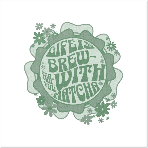 Life is Brew-tea-ful With Matcha Wall Art by PrintWave